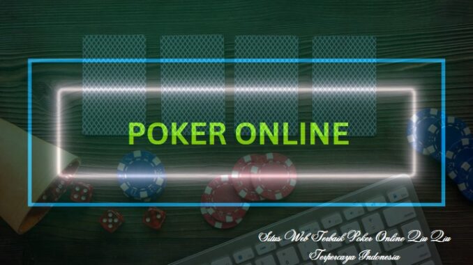 Situs Web Terbaik Poker Online Qiu Qiu Terpercaya Indonesia