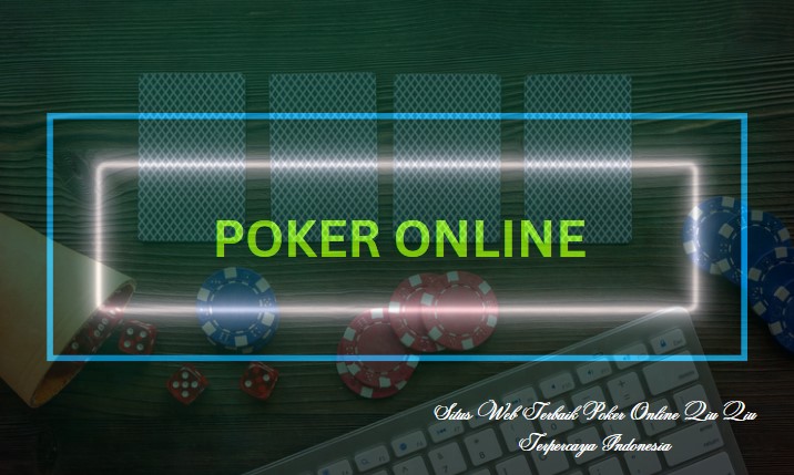 Situs Web Terbaik Poker Online Qiu Qiu Terpercaya Indonesia